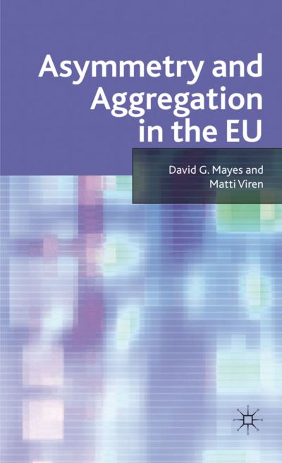 Asymmetry and Aggregation in the EU - D. Mayes - Books - Palgrave Macmillan - 9780230538085 - January 28, 2011