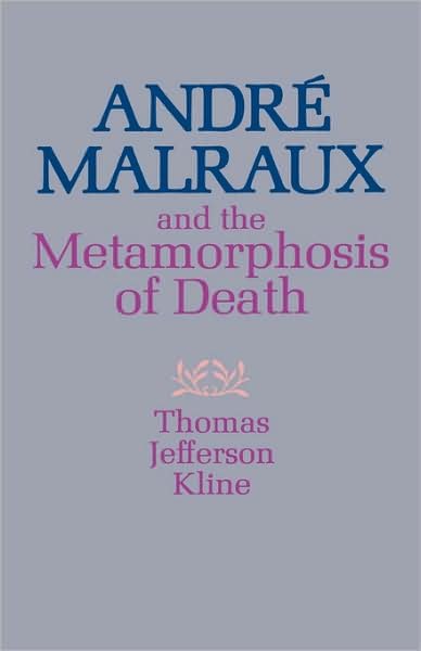 Cover for Thomas Jefferson Kline · Andre Malraux and the Metamorphosis of Death (Gebundenes Buch) (1973)
