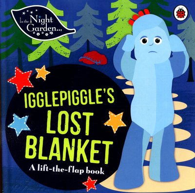 Cover for In the Night Garden · In the Night Garden: Igglepiggle's Lost Blanket: A Lift-the-Flap Book - In The Night Garden (Board book) (2016)