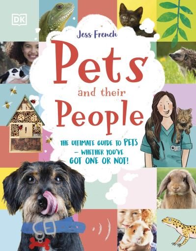 Pets and Their People: The Ultimate Guide to Caring For Animals - Whether You Have One or Not! - Jess French - Bøger - Dorling Kindersley Ltd - 9780241585085 - April 6, 2023