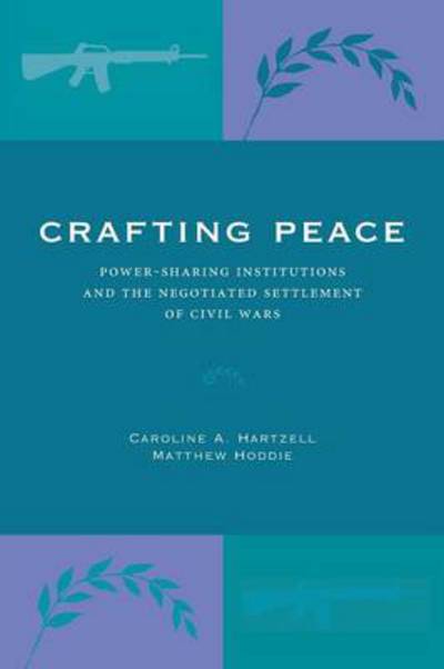 Cover for Caroline A. Hartzell · Crafting Peace: Power-Sharing Institutions and the Negotiated Settlement of Civil Wars (Paperback Book) (2008)