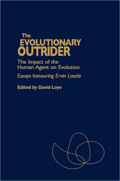 Cover for David Loye · The Evolutionary Outrider: The Impact of the Human Agent on Evolution, Essays Honouring Ervin Laszlo (Inbunden Bok) (1998)