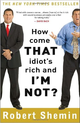 Cover for Robert Shemin · How Come That Idiot's Rich and I'm Not? (Paperback Book) (2009)