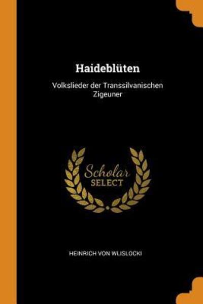 Cover for Heinrich Von Wlislocki · Haideblüten : Volkslieder Der Transsilvanischen Zigeuner (Paperback Book) (2018)
