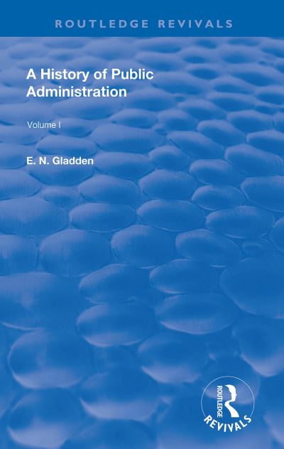 Cover for E. N. Gladden · A History of Public Administration: Volume I: From the Earliest Times to the Eleventh Century - Routledge Revivals (Paperback Book) (2020)