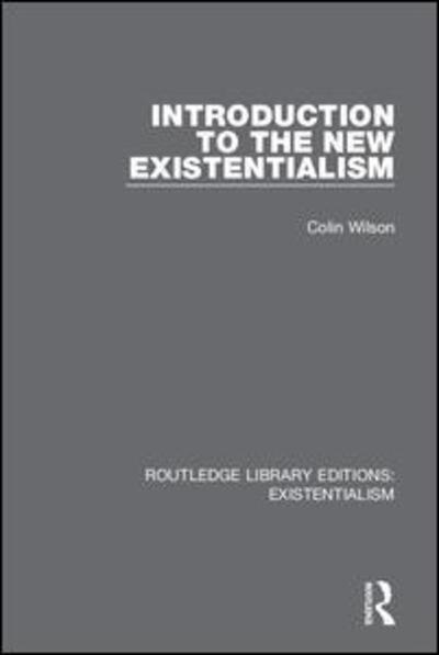 Cover for Colin Wilson · Introduction to the New Existentialism - Routledge Library Editions: Existentialism (Hardcover bog) (2019)