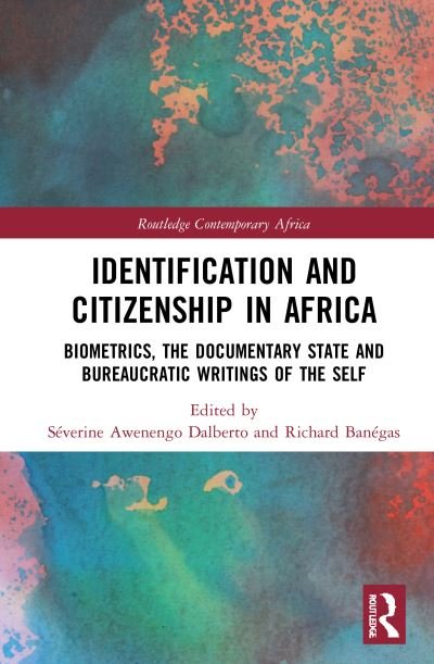 Cover for Dalberto, Severine Awenengo (Institut des Mondes Africains, France) · Identification and Citizenship in Africa: Biometrics, the Documentary State and Bureaucratic Writings of the Self - Routledge Contemporary Africa (Hardcover Book) (2021)