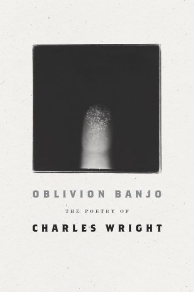 Cover for Charles Wright · Oblivion Banjo : The Poetry of Charles Wright (Paperback Bog) (2020)