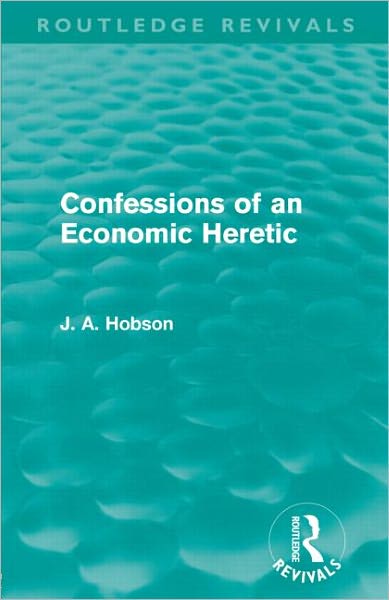 Cover for J. A. Hobson · Confessions of an Economic Heretic (Routledge Revivals) - Routledge Revivals (Taschenbuch) (2012)