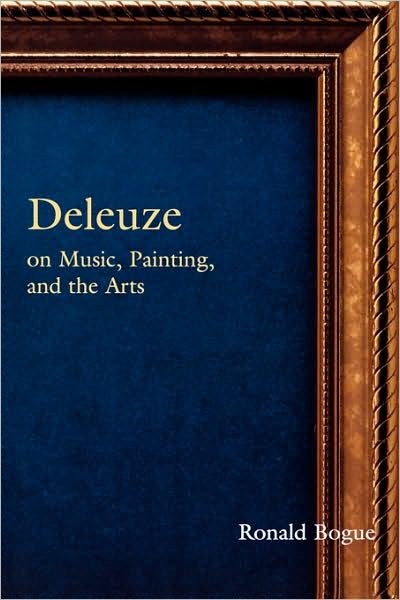 Deleuze on Music, Painting, and the Arts - Deleuze and the Arts - Ronald Bogue - Bücher - Taylor & Francis Ltd - 9780415966085 - 4. April 2003