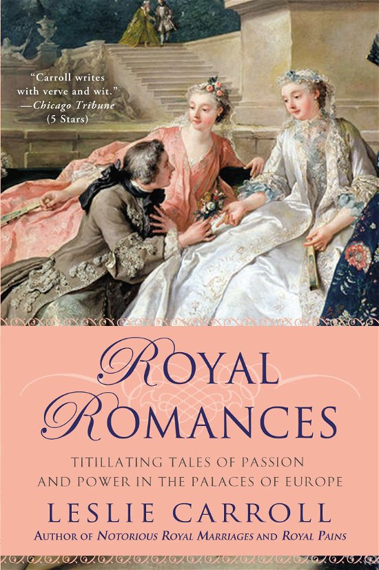 Cover for Leslie Carroll · Royal Romances: Titillating Tales of Passion and Power in the Palaces of Europe (Paperback Book) (2012)