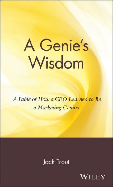 Cover for Jack Trout · A Genie's Wisdom: A Fable of How a CEO Learned to Be a Marketing Genius (Hardcover Book) (2002)