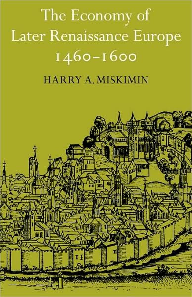 Cover for Miskimin, Harry A. (Yale University, Connecticut) · The Economy of Later Renaissance Europe 1460–1600 (Paperback Book) (1975)