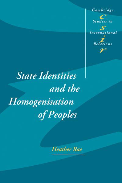 Cover for Rae, Heather (Australian National University, Canberra) · State Identities and the Homogenisation of Peoples - Cambridge Studies in International Relations (Paperback Book) (2002)