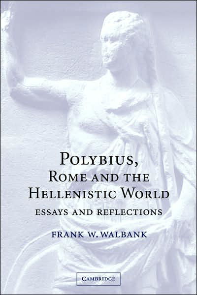 Cover for Walbank, Frank W. (University of Liverpool) · Polybius, Rome and the Hellenistic World: Essays and Reflections (Innbunden bok) (2002)