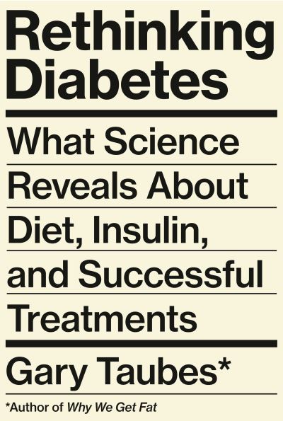 Cover for Gary Taubes · Rethinking Diabetes: What Science Reveals About Diet, Insulin, and Successful Treatments (Inbunden Bok) (2024)