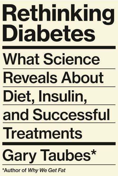 Cover for Gary Taubes · Rethinking Diabetes: What Science Reveals About Diet, Insulin, and Successful Treatments (Innbunden bok) (2024)