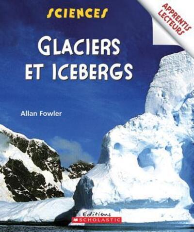 Cover for Allan Fowler · Apprentis Lecteurs - Sciences: Glaciers Et Icebergs (Paperback Book) (2007)