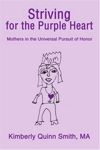 Cover for Kimberly Quinn Smith · Striving for the Purple Heart: Mothers in the Universal Pursuit of Honor (Paperback Book) (2003)
