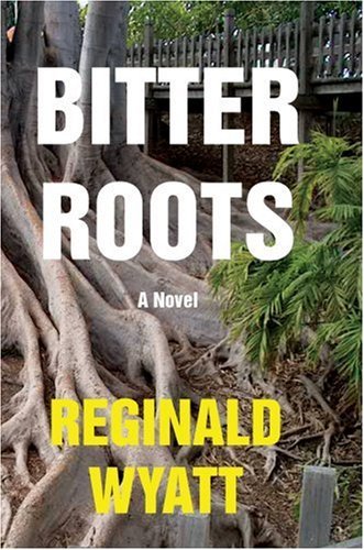 Cover for Reginald Wyatt · Bitter Roots: a Novel (Hardcover Book) (2002)