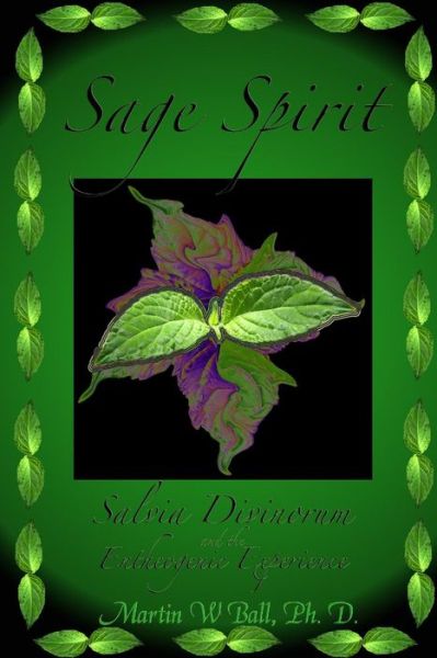 Cover for Martin W. Ball · Sage Spirit - Salvia Divinorum and the Entheogenic Experience (Pocketbok) [Likely 1st edition] (2007)