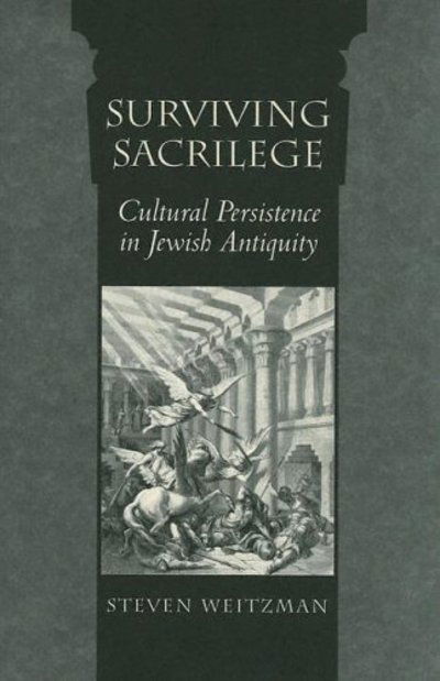 Cover for Steven Weitzman · Surviving Sacrilege: Cultural Persistence in Jewish Antiquity (Hardcover Book) (2005)