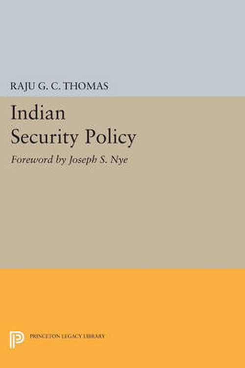 Cover for Raju G.C. Thomas · Indian Security Policy: Foreword by Joseph S. Nye - Princeton Legacy Library (Paperback Book) (2014)