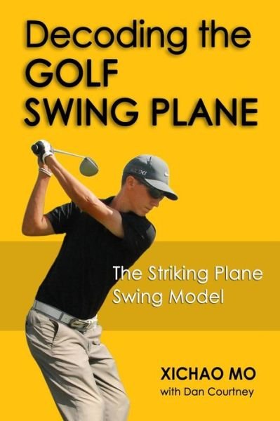 Cover for Xichao Mo · Decoding the Golf Swing Plane: the Striking Plane Swing Model (Pocketbok) (2014)