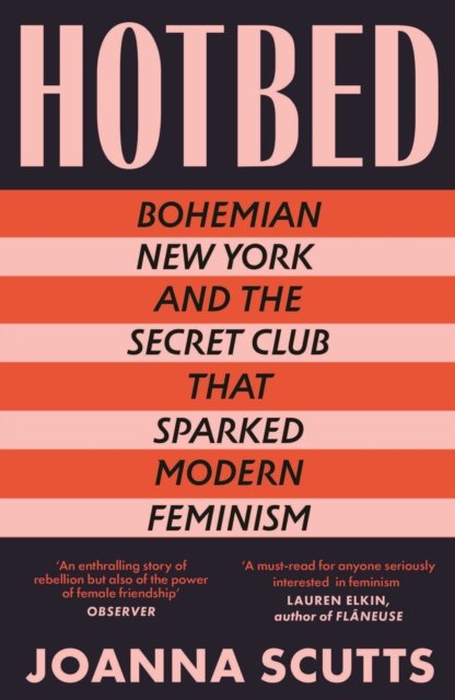 Cover for Joanna Scutts · Hotbed: Bohemian New York and the Secret Club that Sparked Modern Feminism (Paperback Book) (2023)