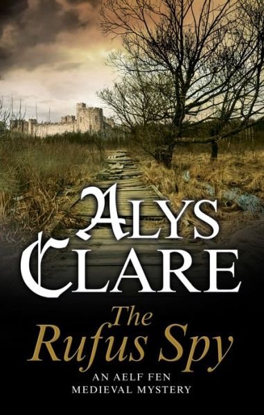 Cover for Alys Clare · The Rufus Spy - An Aelf Fen Mystery (Hardcover Book) [Main - Large Print edition] (2018)