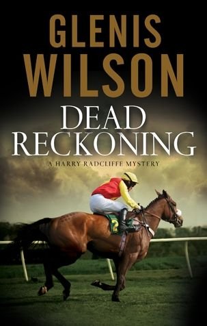 Cover for Glenis Wilson · Dead Reckoning: A Contemporary Horse Racing Mystery - A Harry Radcliffe Mystery (Hardcover Book) [First World Publication edition] (2017)