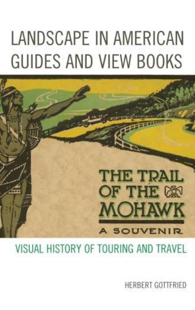 Cover for Herbert Gottfried · Landscape in American Guides and View Books: Visual History of Touring and Travel (Hardcover Book) (2012)