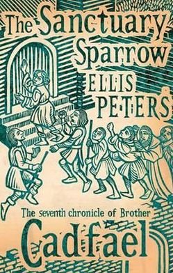 The Sanctuary Sparrow: 7 - Cadfael Chronicles - Ellis Peters - Books - Little, Brown Book Group - 9780751547085 - May 10, 2012