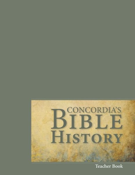 Cover for Concordia Publishing House · Concordia's Bible History Teacher Book (Hardcover Book) (2015)