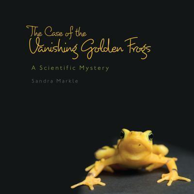 Cover for Sandra Markle · The Case of the Vanishing Golden Frogs: a Scientific Mystery (Hardcover Book) (2011)