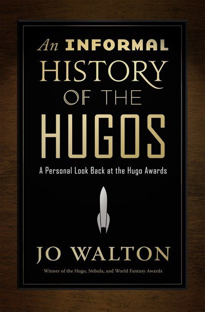 Cover for Jo Walton · An Informal History of the Hugos: A Personal Look Back at the Hugo Awards, 1953-2000 (Inbunden Bok) (2018)
