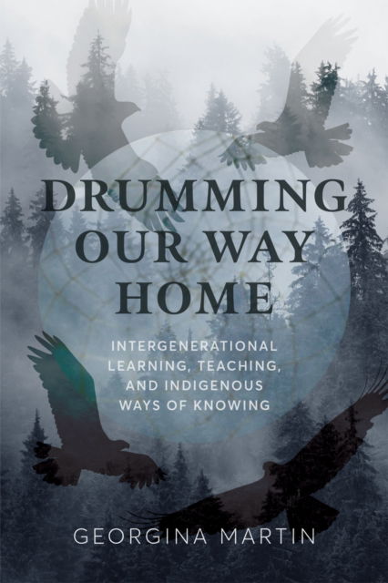 Cover for Georgina Martin · Drumming Our Way Home: Intergenerational Learning, Teaching, and Indigenous Ways of Knowing (Hardcover Book) (2024)