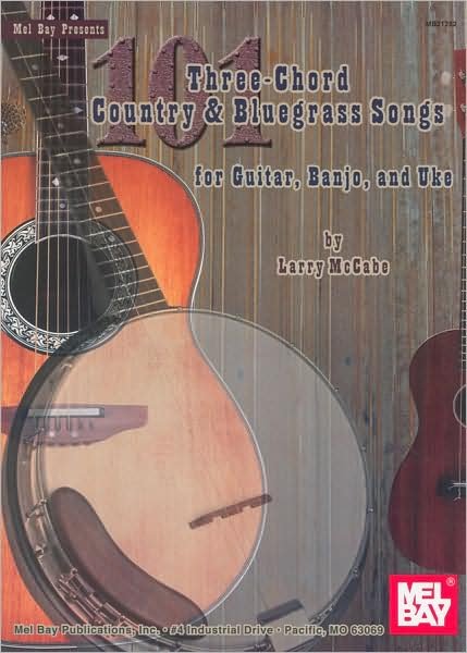 101 Three-Chord Country and Bluegrass Songs: For Guitar, Banjo and Uke - Larry McCabe - Livros - Mel Bay Publications,U.S. - 9780786677085 - 16 de abril de 2008