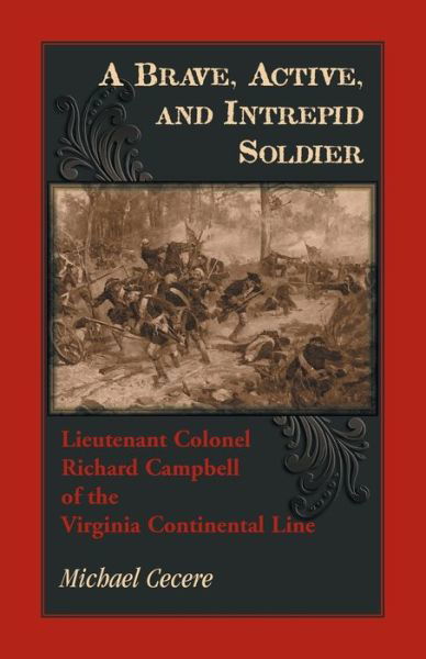 A Brave, Active, and Intrepid Soldier. Lieutenant Colonel Richard Campbell of the Virginia Continental Line - Michael Cecere - Książki - Heritage Books - 9780788459085 - 4 marca 2020