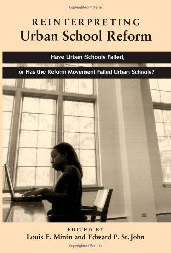 Reinterpreting Urban School Reform: Have Urban Schools Failed, or Has the Reform Movement Failed Urban Schools? - Edward P. St. John - Books - State University of New York Press - 9780791457085 - April 9, 2003