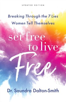 Cover for Saundra Md Dalton–smith · Set Free to Live Free – Breaking Through the 7 Lies Women Tell Themselves (Paperback Book) [Updated edition] (2021)