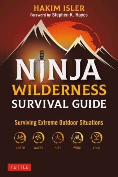 Ninja Wilderness Survival Guide: Surviving Extreme Outdoor Situations (Modern Skills from Japan's Greatest Survivalists) - Hakim Isler - Livros - Tuttle Publishing - 9780804854085 - 15 de junho de 2021