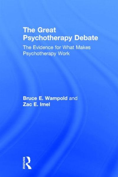 Cover for Wampold, Bruce E. (University of Wisconsin-Madison, USA) · The Great Psychotherapy Debate: The Evidence for What Makes Psychotherapy Work (Hardcover Book) (2015)