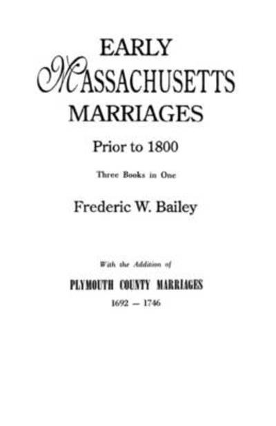Cover for Bailey · Early Massachusetts Marriages Prior to 1800 3 Vols. in 1 [bound With] Plymouth (#235) (Pocketbok) [Facsimile Reprint edition] (2009)