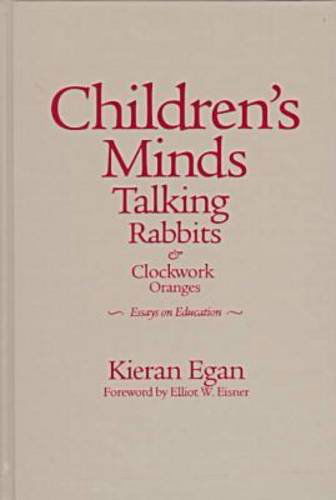 Cover for Kieran Egan · Children's Minds, Talking Rabbits, and Clockwork Oranges (Critical Issues in Curriculum) (Hardcover Book) (2002)