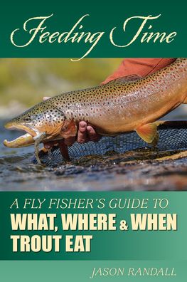 Cover for Jason Randall · Feeding Time: A Fly Fisher's Guide to What, Where &amp; When Trout Eat (Paperback Book) (2020)