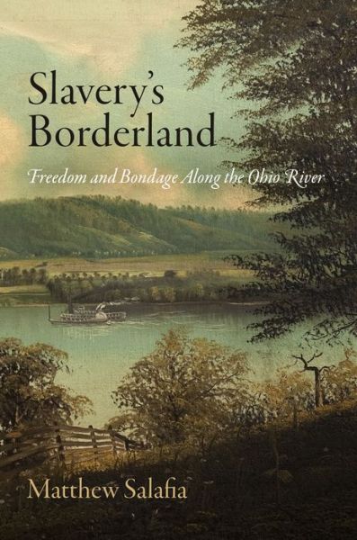 Cover for Matthew Salafia · Slavery's Borderland: Freedom and Bondage Along the Ohio River - Early American Studies (Paperback Book) (2017)