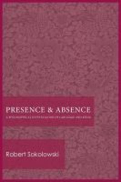 Presence and Absence: A Philosophical Investigation of Language and Being - Robert Sokolowski - Książki - The Catholic University of America Press - 9780813230085 - 18 kwietnia 2017