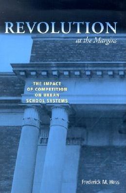 Cover for Frederick M. Hess · Revolution at the Margins: The Impact of Competition on Urban School Systems (Hardcover Book) (2002)