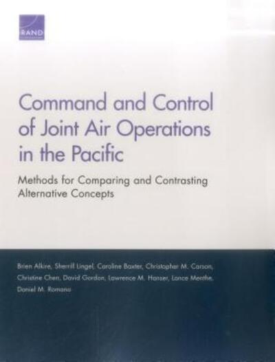 Cover for Brien Alkire · Command and Control of Joint Air Operations in the Pacific: Methods for Comparing and Contrasting Alternative Concepts (Paperback Book) (2018)